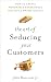 The Art of Seducing Your Customers: How to Create Memorable Experiences That Build Brand Loyalty