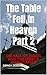 The Table Fell In Heaven Part 2 by Derich Jester