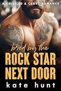 Bred by the Rock Star Next Door (Chiseled &amp; Curvy Book 5) 