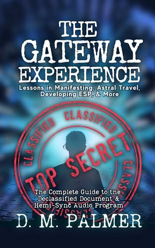 The Gateway Experience: Lessons in Manifesting, Astral Travel, Developing ESP, & More: The Complete Guide to the Declassified Document & Hemi-Sync(r) Audio Program