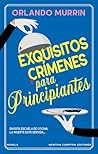 Exquisitios crímenes para principiantes by Orlando Murrin