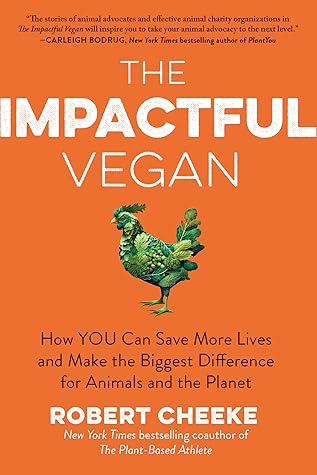 The Impactful Vegan: How You Can Save More Lives and Make the Biggest Difference for Animals and the Planet