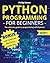 Python Programming for Beginners: The ultimate guide to programming with Python! The best coding tips to achieve an excellent level of proficiency. ... and learn Python programming through vario