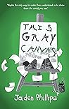 This Gray Canvas by Jaiden Phillips
