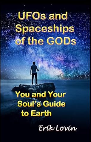 UFOs and Spaceships of the Gods: You and Your Soul's Guide to Earth