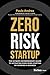 Zero Risk Startup: The Ulti...