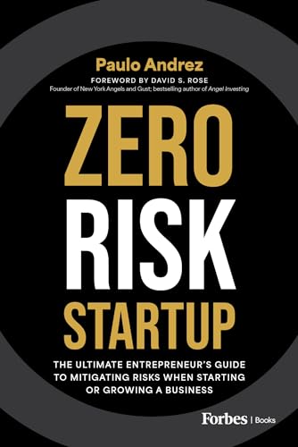 Zero Risk Startup: The Ultimate Entrepreneur's Guide to Mitigating Risks When Starting or Growing a Business (Kindle Edition)