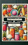 Fermentation 101: A Beginner's Guide to Cultured Foods