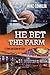 He Bet the Farm by Mike Conklin