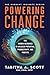 Powering Change: The Hidden Resource to Unleash Potential, Productivity, and Profits (The Current Insights Series Book 1)