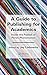 A Guide to Publishing for Academics: Inside the Publish or Perish Phenomenon