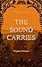 The Sound Carries by Meghan Williams P. The Sound Carries by Meghan Williams P.