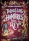 Todos los hombres del rey by Laura Gallego García