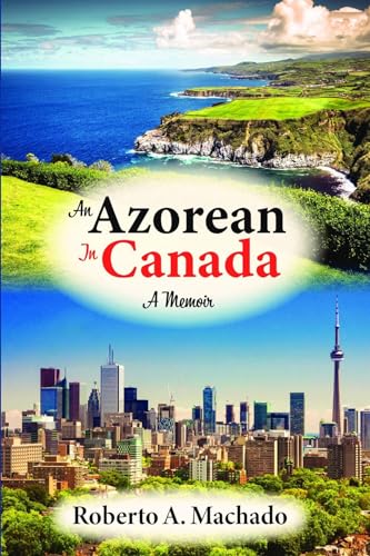 An Azorean in Canada: A Memoir (Kindle Edition)