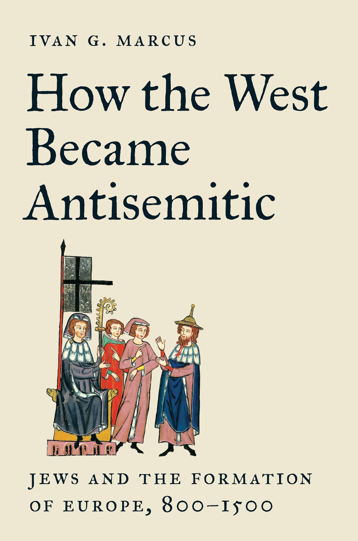 How the West Became Antisemitic: Jews and the Formation of Europe, 800–1500 (Kindle Edition)