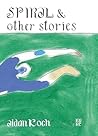 Spiral and Other Stories by Aidan Koch
