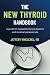 The New Thyroid Handbook: A guide for frustrated thyroid patients and medical professionals