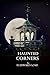 Haunted Corners by D. Edward Goad