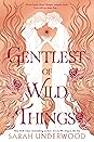 Gentlest of Wild Things by Sarah  Underwood