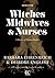 Witches, Midwives, and Nurses: A History of Women Healers (Contemporary Classics) 2nd (second) Edition (2010)