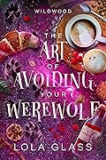 The Art of Avoiding Your Werewolf (Wildwood, #1) 
