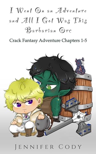 I Went on an Adventure and All I Got Was This Barbarian Orc: Crack Fantasy Adventure Chapters 1-5 (Kindle Edition)