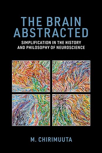 The Brain Abstracted: Simplification in the History and Philosophy of Neuroscience (Kindle Edition)