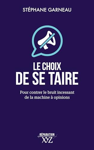 Le choix de se taire: Pour contrer le bruit incessant de la machine à opinions (French Edition)