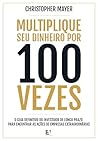 Multiplique seu dinheiro por 100 vezes: O guia definitivo do investidor de longo prazo para encontrar as ações de empresas extraordinárias (Portuguese Edition) Multiplique seu dinheiro por 100 vezes: O guia definitivo do investidor de longo prazo para encontrar as ações de empresas extraordinárias (Portuguese Edition)