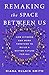 Remaking the Space Between Us: How Citizens Can Work Together to Build a Better Future for All