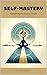 Self-Mastery: Navigating th...