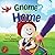 Gnome Comes Home: A Childre...