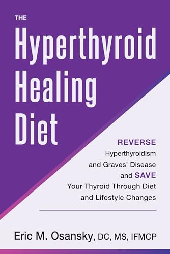 The Hyperthyroid Healing Diet: Reverse Hyperthyroidism and Graves’ Disease and Save Your Thyroid Through Diet and Lifestyle Changes (Kindle Edition)