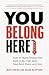 You Belong Here: How to Mak...