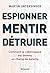 Espionner, mentir, détruire  by Martin Untersinger