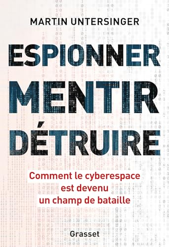 Espionner, mentir, détruire : Comment le cyberespace est devenu un champ de bataille (Kindle Edition)