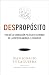 DESpropósito: Por qué la corrección política en el mundo de la empresa amenaza el progreso (Gestión 2000) (Spanish Edition)
