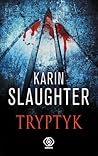 Tryptyk by Karin Slaughter Tryptyk by Karin Slaughter