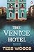 The Venice Hotel by Tess Woods The Venice Hotel by Tess Woods