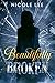 Beautifully Broken by Nicole Lee