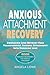 Anxious Attachment Recovery by Angela Lowe
