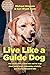 Live Like a Guide Dog: True...