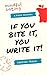 If You Bite It You Write It