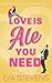 Love Is Ale You Need by Gia Stevens