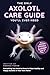 The Only Axolotl Care Guide...