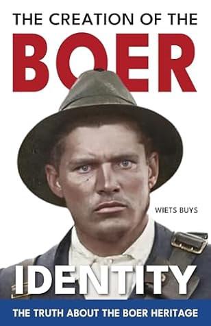The Creation of the Boer Identity: The Truth about the Boer Heritge