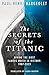 The Secrets of the Titanic: The untold story of the world's most famous ship from the explorer known as ‘Mr. Titanic’