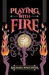 Playing with Fire by Rachael Waechter Playing with Fire by Rachael Waechter