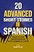 20 Advanced Short Stories in Spanish: Enhance Reading Comprehension and Master Grammar as a Native (The Journey to Fluency) (Spanish Edition)