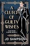 A Clutch of Guilty Wishes by J.D. Sampson